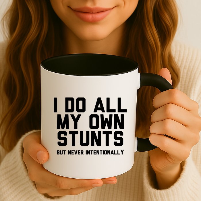 I Do All My Own Stunts But Never Intentionally Funny Sarcasm Gift Mug