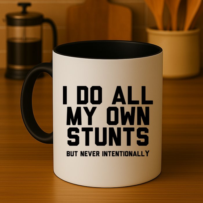 I Do All My Own Stunts But Never Intentionally Funny Sarcasm Gift Mug