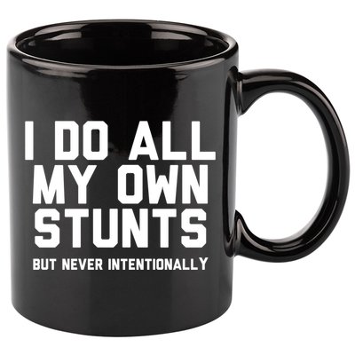 I Do All My Own Stunts But Never Intentionally Funny Sarcasm Gift 11oz C Handle Ceramic Mug
