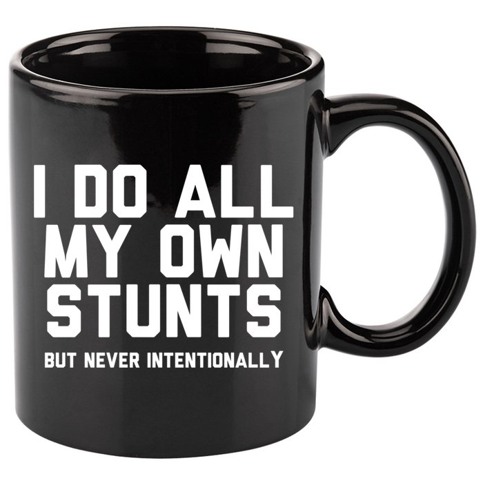 I Do All My Own Stunts But Never Intentionally Funny Sarcasm Gift 11oz C Handle Ceramic Mug