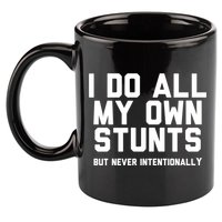 I Do All My Own Stunts But Never Intentionally Funny Sarcasm Gift 11oz C Handle Ceramic Mug
