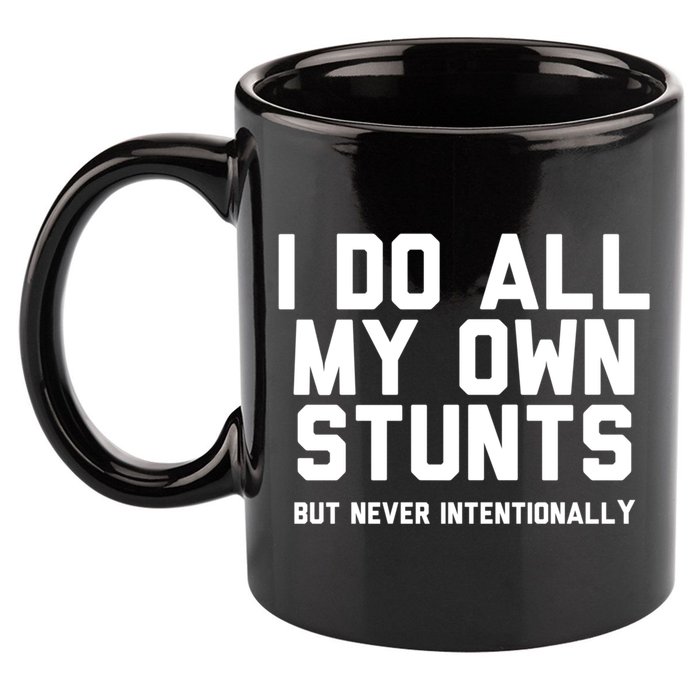 I Do All My Own Stunts But Never Intentionally Funny Sarcasm Gift 11oz C Handle Ceramic Mug