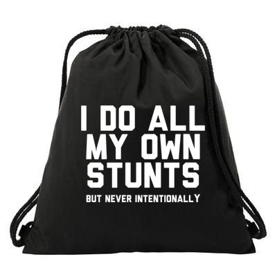 I Do All My Own Stunts But Never Intentionally Funny Sarcasm Gift Drawstring Bag