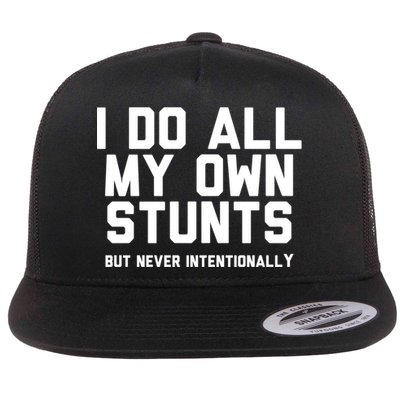 I Do All My Own Stunts But Never Intentionally Funny Sarcasm Gift Flatbill Hat