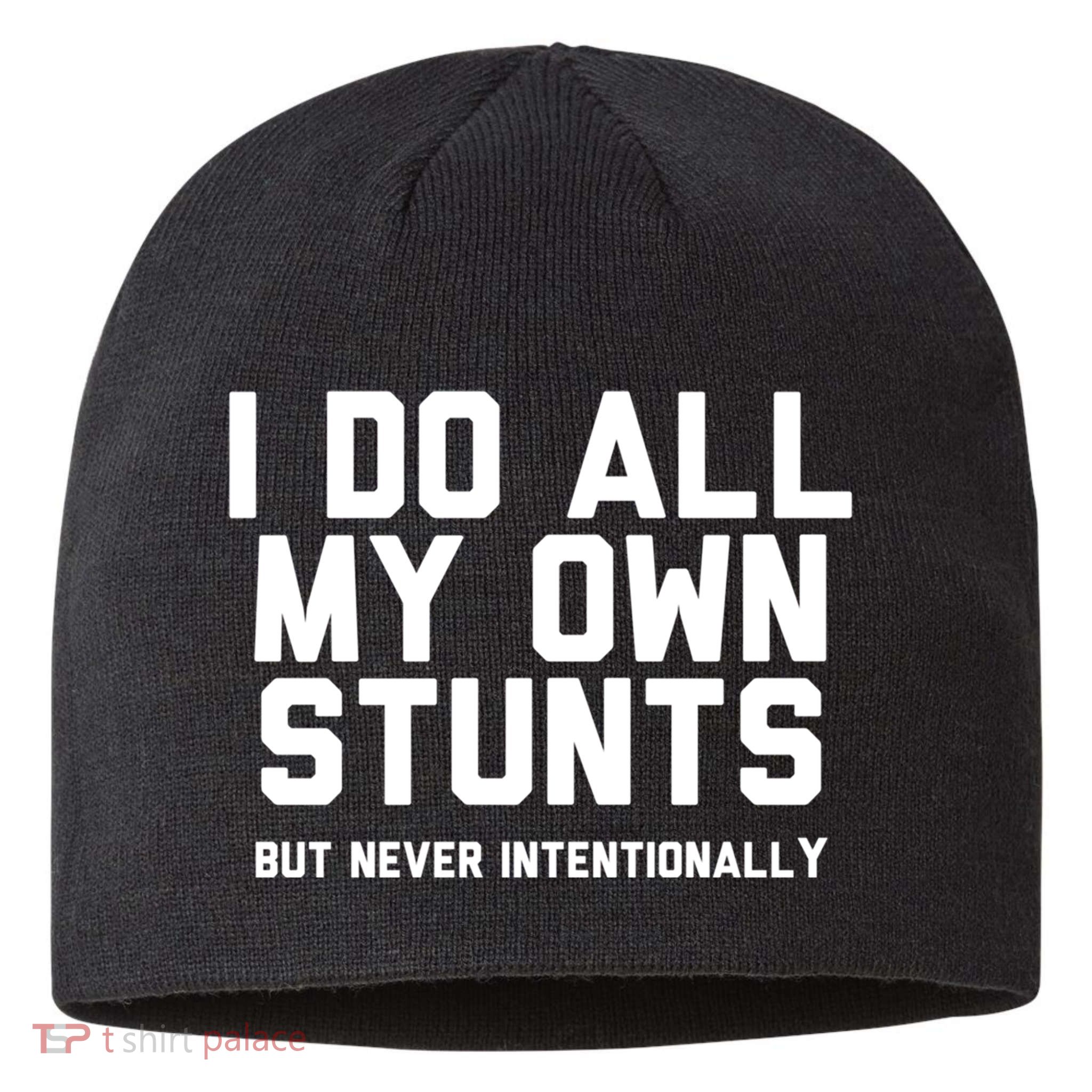 I Do All My Own Stunts But Never Intentionally Funny Sarcasm Gift Sustainable Beanie