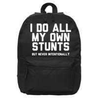 I Do All My Own Stunts But Never Intentionally Funny Sarcasm Gift 16 in Basic Backpack