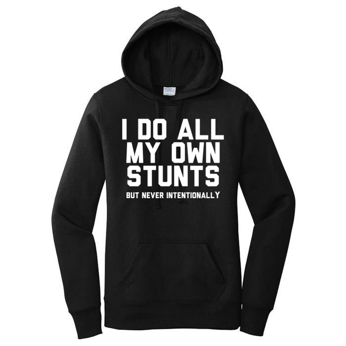 I Do All My Own Stunts But Never Intentionally Funny Sarcasm Gift Women's Pullover Hoodie