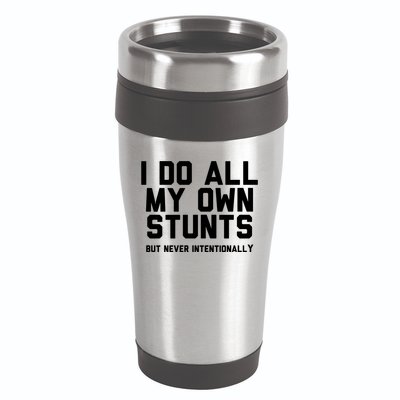 I Do All My Own Stunts But Never Intentionally Funny Sarcasm Gift 16oz Travel Tumbler