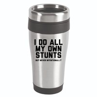 I Do All My Own Stunts But Never Intentionally Funny Sarcasm Gift 16oz Travel Tumbler
