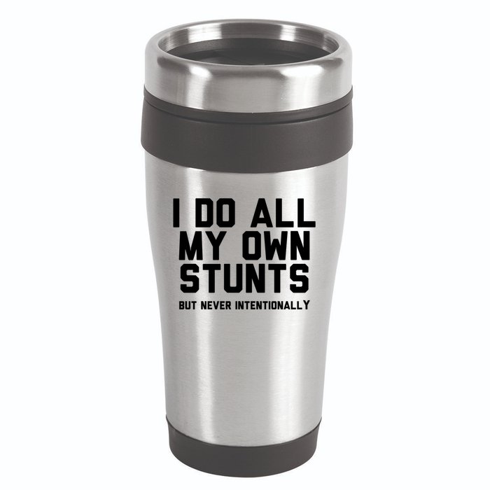 I Do All My Own Stunts But Never Intentionally Funny Sarcasm Gift 16oz Travel Tumbler