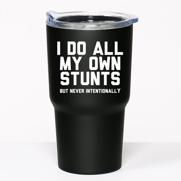 I Do All My Own Stunts But Never Intentionally Funny Sarcasm Gift Tumbler