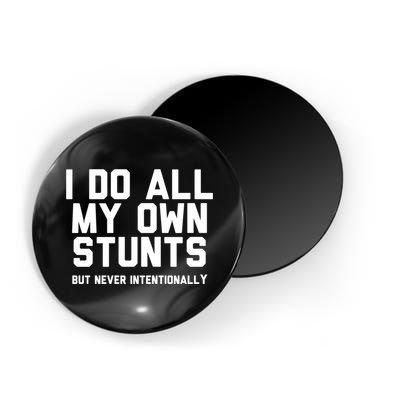 I Do All My Own Stunts But Never Intentionally Funny Sarcasm Gift Magnet