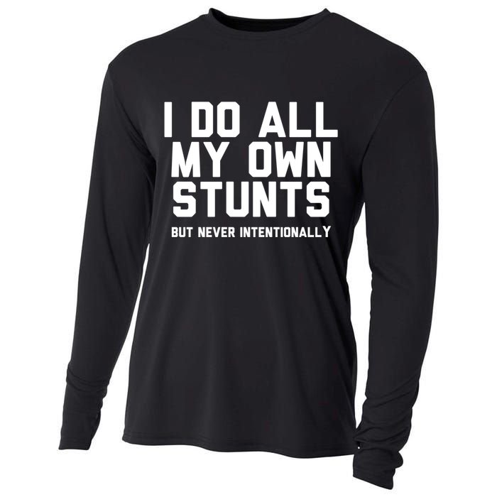 I Do All My Own Stunts But Never Intentionally Funny Sarcasm Gift Cooling Performance Long Sleeve Crew