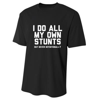 I Do All My Own Stunts But Never Intentionally Funny Sarcasm Gift Performance Sprint T-Shirt