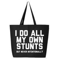 I Do All My Own Stunts But Never Intentionally Funny Sarcasm Gift 25L Jumbo Tote