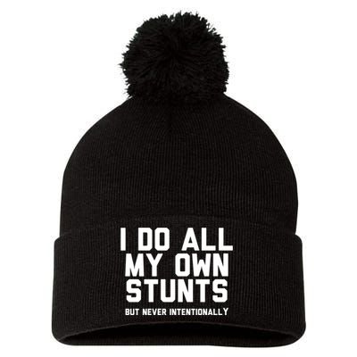 I Do All My Own Stunts But Never Intentionally Funny Sarcasm Gift Pom Pom 12in Knit Beanie