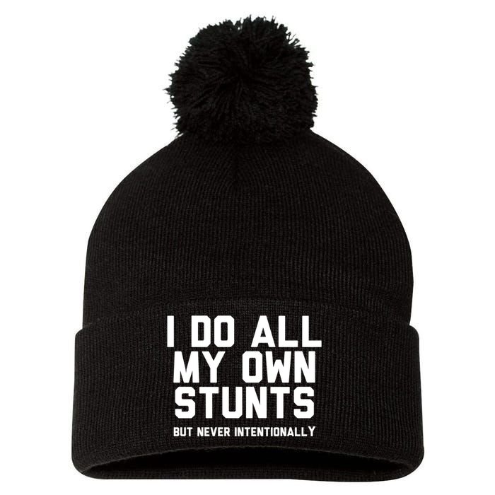 I Do All My Own Stunts But Never Intentionally Funny Sarcasm Gift Pom Pom 12in Knit Beanie