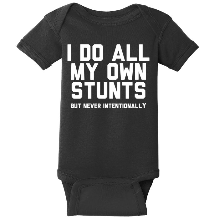 I Do All My Own Stunts But Never Intentionally Funny Sarcasm Gift Baby Bodysuit