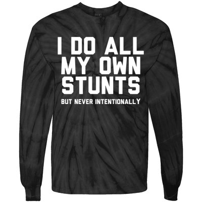 I Do All My Own Stunts But Never Intentionally Funny Sarcasm Gift Tie-Dye Long Sleeve Shirt