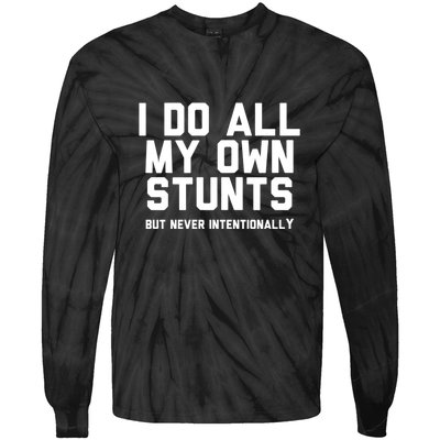 I Do All My Own Stunts But Never Intentionally Funny Sarcasm Gift Tie-Dye Long Sleeve Shirt