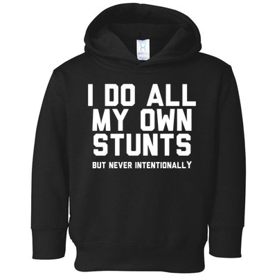 I Do All My Own Stunts But Never Intentionally Funny Sarcasm Gift Toddler Hoodie