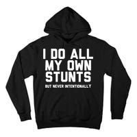 I Do All My Own Stunts But Never Intentionally Funny Sarcasm Gift Tall Hoodie