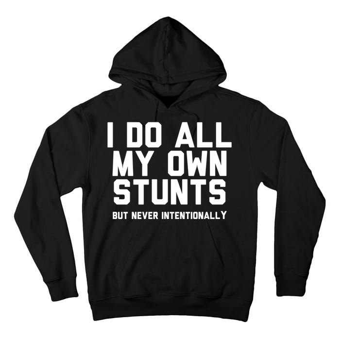 I Do All My Own Stunts But Never Intentionally Funny Sarcasm Gift Tall Hoodie