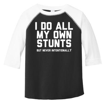 I Do All My Own Stunts But Never Intentionally Funny Sarcasm Gift Toddler Fine Jersey T-Shirt