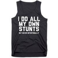 I Do All My Own Stunts But Never Intentionally Funny Sarcasm Gift Tank Top