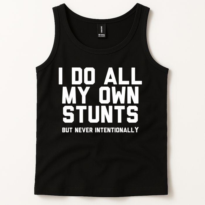 I Do All My Own Stunts But Never Intentionally Funny Sarcasm Gift Tank Top