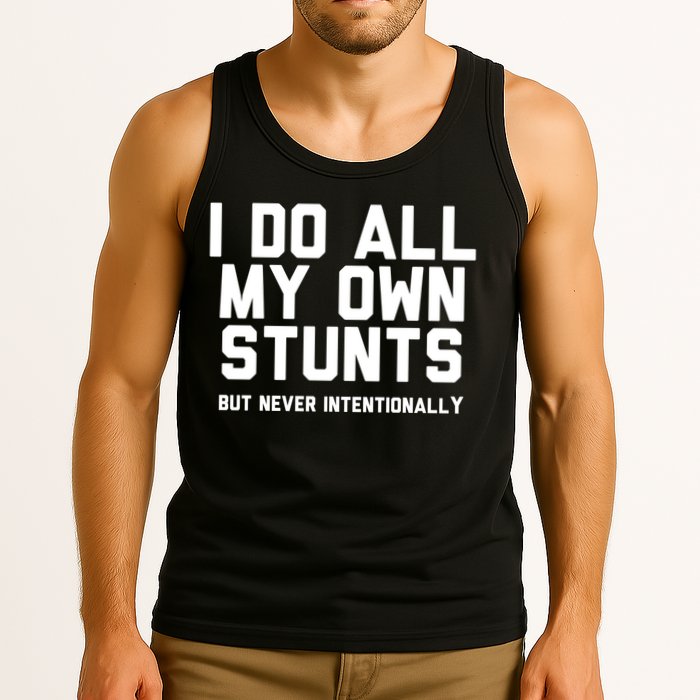 I Do All My Own Stunts But Never Intentionally Funny Sarcasm Gift Tank Top