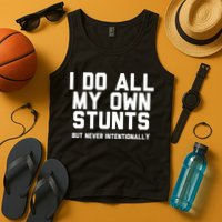 I Do All My Own Stunts But Never Intentionally Funny Sarcasm Gift Tank Top