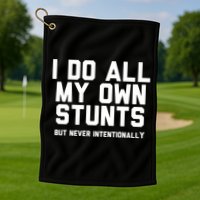 I Do All My Own Stunts But Never Intentionally Funny Sarcasm Gift Golf Towel