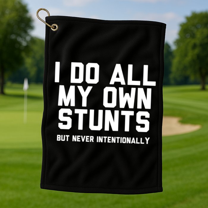 I Do All My Own Stunts But Never Intentionally Funny Sarcasm Gift Golf Towel