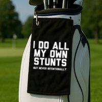 I Do All My Own Stunts But Never Intentionally Funny Sarcasm Gift Golf Towel