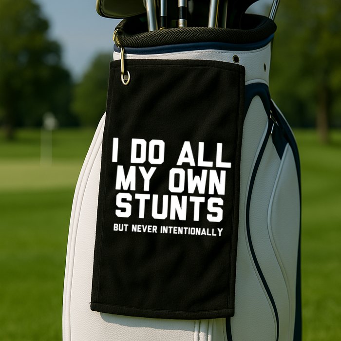 I Do All My Own Stunts But Never Intentionally Funny Sarcasm Gift Golf Towel