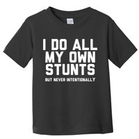 I Do All My Own Stunts But Never Intentionally Funny Sarcasm Gift Toddler T-Shirt