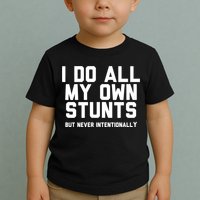 I Do All My Own Stunts But Never Intentionally Funny Sarcasm Gift Toddler T-Shirt