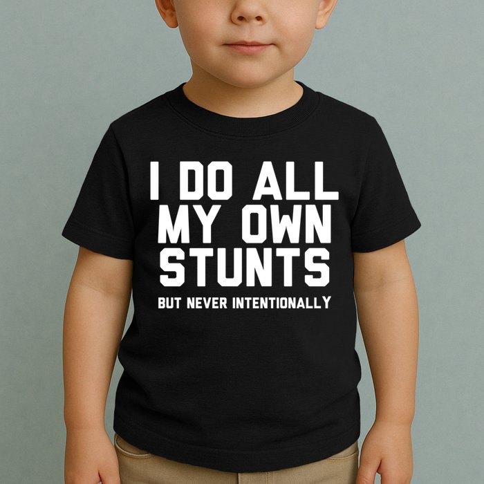 I Do All My Own Stunts But Never Intentionally Funny Sarcasm Gift Toddler T-Shirt