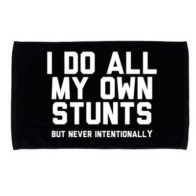 I Do All My Own Stunts But Never Intentionally Funny Sarcasm Gift Microfiber Hand Towel