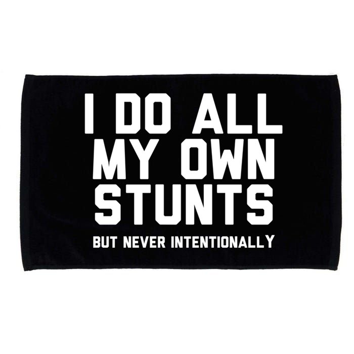 I Do All My Own Stunts But Never Intentionally Funny Sarcasm Gift Microfiber Hand Towel