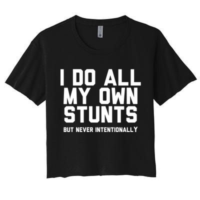 I Do All My Own Stunts But Never Intentionally Funny Sarcasm Gift Crop Top