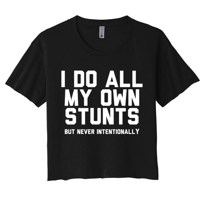I Do All My Own Stunts But Never Intentionally Funny Sarcasm Gift Crop Top