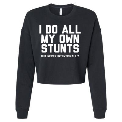 I Do All My Own Stunts But Never Intentionally Funny Sarcasm Gift Cropped Pullover Crew