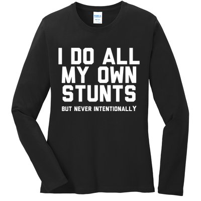 I Do All My Own Stunts But Never Intentionally Funny Sarcasm Gift Ladies Long Sleeve Shirt