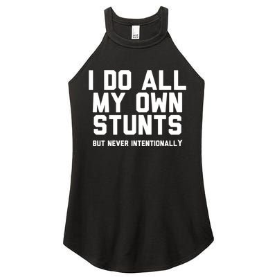 I Do All My Own Stunts But Never Intentionally Funny Sarcasm Gift Women's Perfect Tri Rocker Tank
