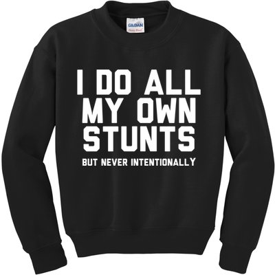 I Do All My Own Stunts But Never Intentionally Funny Sarcasm Gift Kids Sweatshirt