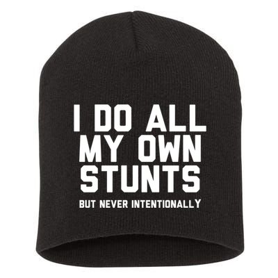 I Do All My Own Stunts But Never Intentionally Funny Sarcasm Gift Short Acrylic Beanie