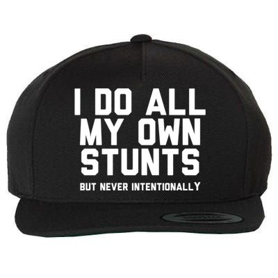 I Do All My Own Stunts But Never Intentionally Funny Sarcasm Gift Wool Snapback Cap
