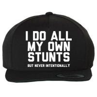 I Do All My Own Stunts But Never Intentionally Funny Sarcasm Gift Wool Snapback Cap